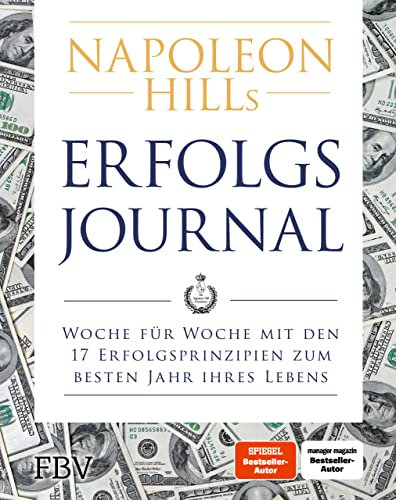 Napoleon Hills Erfolgsjournal: Woche für Woche mit den 17 Erfolgsprinzipien zum besten Jahr Ihres Lebens