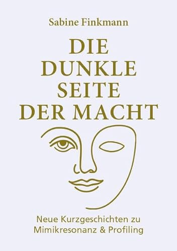 Die dunkle Seite der Macht: Neue Kurzgeschichten zu Mimikresonanz und Profiling