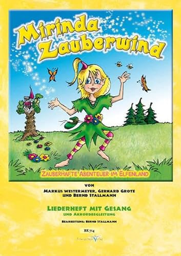 Mirinda Zauberwind (… zauberhafte Abenteuer im Elfenland): Liederheft des neuen Musicals mit Gesangsstimme, Liedtexten und Akkorden