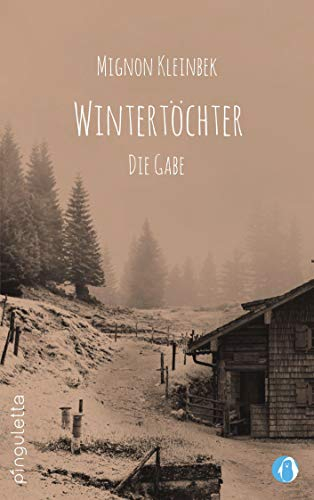 Wintertöchter: Die Gabe. Teil 1 der erfolgreichen Trilogie. Eine fesselnde Familiensaga (Wintertöchter: Die Forstau Saga)