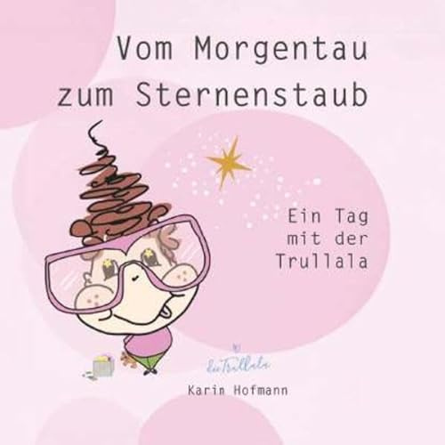 Vom Morgentau zum Sternenstaub: Ein Tag mit der Trullala