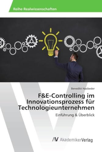 F&E-Controlling im Innovationsprozess für Technologieunternehmen: Einführung & Überblick