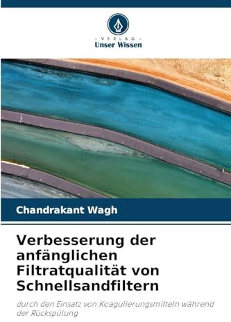 Verbesserung der anfänglichen Filtratqualität von Schnellsandfiltern: durch den Einsatz von Koagulierungsmitteln während der Rückspülung