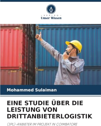 EINE STUDIE ÜBER DIE LEISTUNG VON DRITTANBIETERLOGISTIK: (3PL)-ANBIETER IM PROJEKT IN COIMBATORE