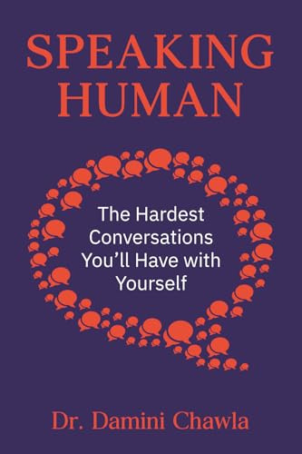 Speaking Human: The Hardest Conversations You’ll Have with Yourself