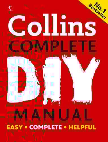 Collins Complete DIY Manual: An essential tool for novices, DIY enthusiasts and professionals, covering decorating, electricity, plumbing and more