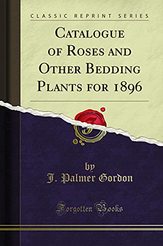 Catalogue of Roses and Other Bedding Plants for 1896 (Classic Reprint)
