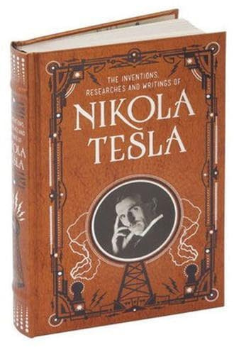 Inventions, Researches and Writings of Nikola Tesla (Barnes & Noble Collectible Classics: Omnibus Edition) (Barnes & Noble Leatherbound Classic Collection)