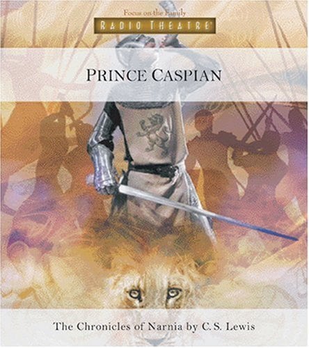 Prince Caspian (Radio Theatre: The Chronicles of Narnia, Band 4)