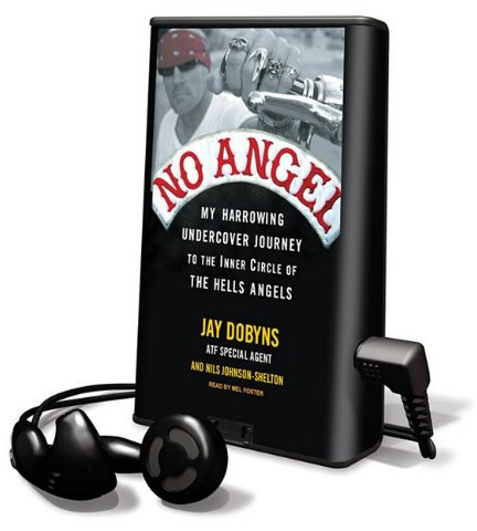 No Angel: My Harrowing Undercover Journey to the Inner Circle of the Hells Angels [With Earbuds]: My Harrowing Undercover Journey to the Inner Circle ... Library Edition (Playaway Adult Nonfiction)