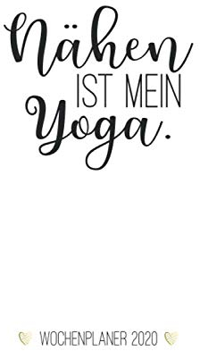 Nähen ist mein Yoga - Wochenplaner 2020: minimalistischer weißer Kalender / Wochenkalender / Terminplaner 2020, Januar 2020 bis Dezember 2020, A5, 126 ... pro Woche, für alle die gerne nähen!