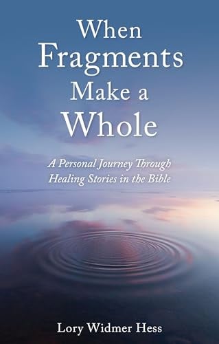 When Fragments Make a Whole: A Personal Journey through Healing Stories in the Bible