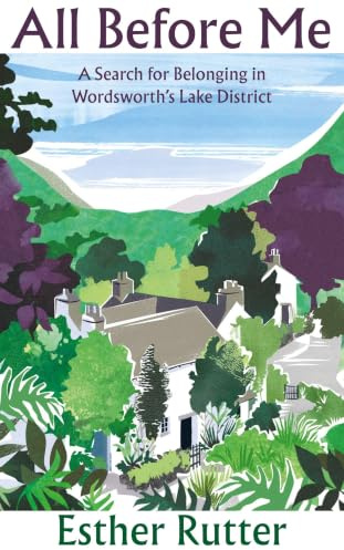 All Before Me: A Search for Belonging in Wordsworth’s Lake District
