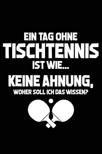 Tag ohne Tischtennis - Unmöglich!: Notizbuch für Tischtennisspieler Tischtennis-Fan