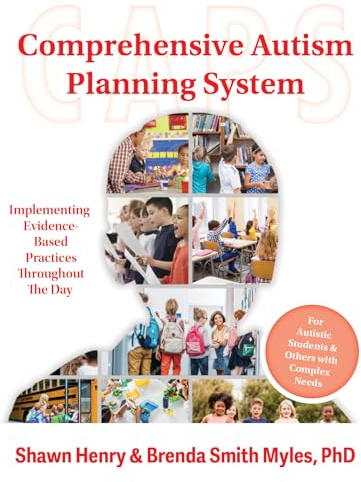 Comprehensive Autism Planning System (CAPS) for Individuals With Autism Spectrum Disorders and Related Disabilities: Integrating Evidence-Based Practices Throughout the Student's Day