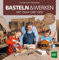 Basteln & Werken mit Oma und Opa: 44 Projekte Schritt-für-Schritt