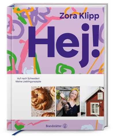 Hej! Auf nach Schweden – Lieblingsrezepte von Zora Klipp: Köttbullar, Zimtschnecken & vegetarische Küche mit nordischem Flair: Auf nach Schweden! Meine Lieblingsrezepte