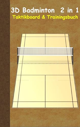 3D Badminton 2 in 1 Taktikboard und Trainingsbuch: Taktikbuch für Trainer und Spieler, Spielstrategie, Training, Gewinnstrategie, Sport, Technik, ... Trainer, Coach, Coaching Anweisungen, Taktik
