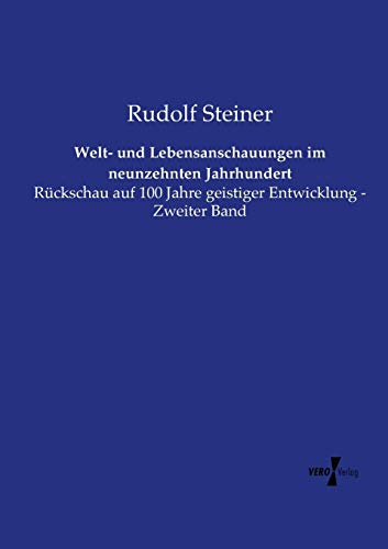 Welt- und Lebensanschauungen im neunzehnten Jahrhundert: Rückschau auf 100 Jahre geistiger Entwicklung - Zweiter Band