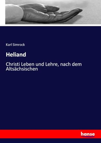 Heliand: Christi Leben und Lehre, nach dem Altsächsischen