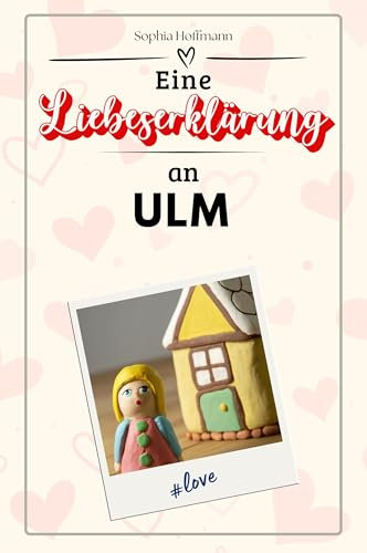 Eine Liebeserklärung an Ulm - Die große Hommage - das perfekte Geschenk für Weihnachten und Geburtstag und jeden Anlass