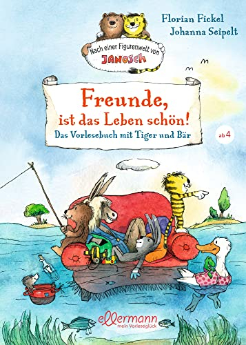 Nach einer Figurenwelt von Janosch. Freunde, ist das Leben schön!: Das Vorlesebuch mit Tiger und Bär. Für Kinder ab 4 Jahren