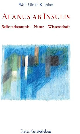 Alanus ab Insulis: Selbsterkenntnis - Natur - Wissenschaft