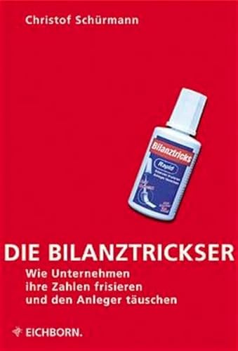 Die Bilanztrickser - wie Unternehmen ihre Zahlen frisieren und den Anleger täuschen.