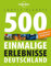 Lonely Planets 500 Einmalige Erlebnisse Deutschland (Lonely Planet Reiseführer)