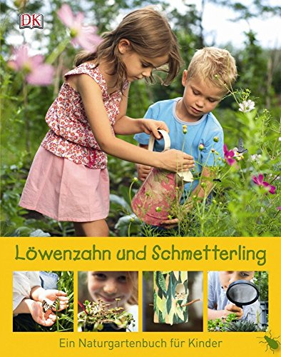 Löwenzahn und Schmetterling: Ein Naturgartenbuch für Kinder: Ein Naturgartenbuch für Kinder. Nominiert für den Jugendsachbuchpreis 2010