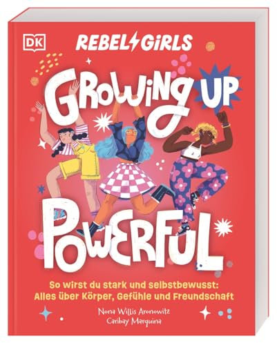 Rebel Girls - das Original. Growing up powerful: So wirst du stark und selbstbewusst: Alles über Körper, Gefühle und Freundschaft. Einfühlsamer Pubertätsratgeber. Für Kinder ab 10 Jahren