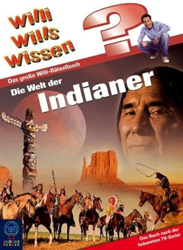 Die Welt der Indianer: Wlli wills wissen, Rätselbuch Bd. 5: Das Buch nach der bekannten TV-Serie! (Baumhaus Verlag)