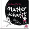 Mutter schaf(f)t das schon: Von den alltäglichen Abenteuern eine Mama zu sein | Witziges Geschenk-Bilderbuch zur Geburt, zum Muttertag und für Mamas mit Baby oder Kleinkind