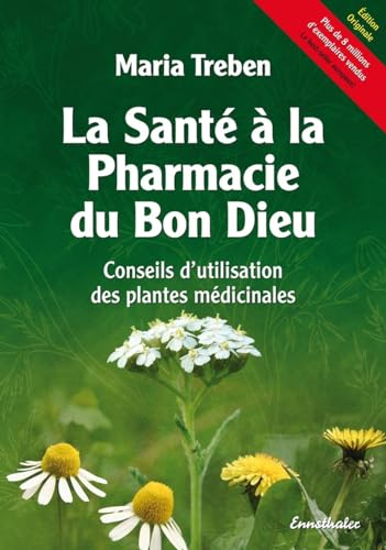 La santé à la pharmacie du Bon Dieu : Conseils d'utilisation des plantes médicinales