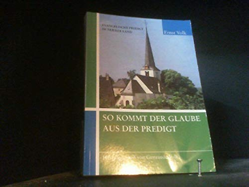 So kommt der Glaube aus der Predigt: Evangelische Predigt im Trierer Land