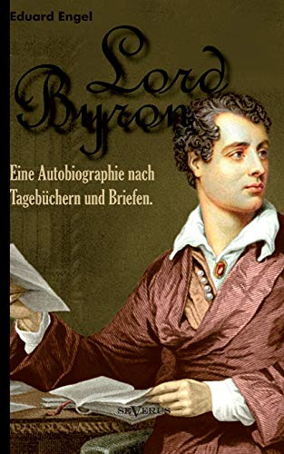 Lord Byron. Eine Autobiographie nach Tagebüchern und Briefen: Aus Fraktur übertragen.
