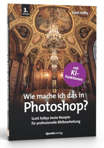 Wie mache ich das in Photoshop?: Scott Kelbys beste Rezepte für professionelle Bildbearbeitung – mit KI-Funktionen.
