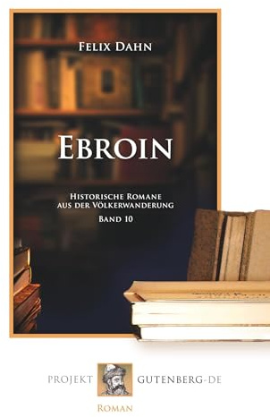 Ebroin: Historische Romane aus der Völkerwanderung. Band 10
