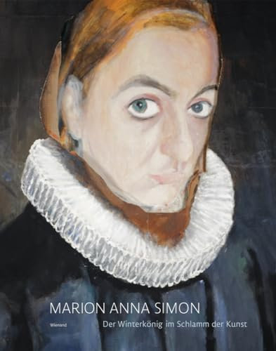 Marion Anna Simon. Der Winterkönig im Schlamm der Kunst: Katalog zur Ausstellung in der Stadtgalerie Alte Feuerwache im Stadtmuseum Amberg 2017