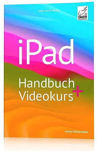 iPad Handbuch + Videokurs - die verständliche Anleitung für Anfänger und Fortgeschrittene mit mehr als 5 h Lernvideos; für alle iPad-Modelle geeignet: ... iPadOS 18/17 und alle iPad-Modelle geeignet