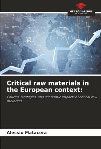 Critical raw materials in the European context:: Policies, strategies, and economic impacts of critical raw materials