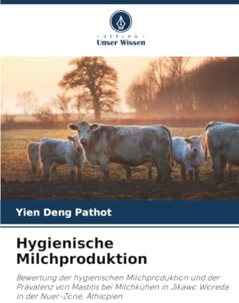 Hygienische Milchproduktion: Bewertung der hygienischen Milchproduktion und der Prävalenz von Mastitis bei Milchkühen in Jikawo Woreda in der Nuer-Zone, Äthiopien