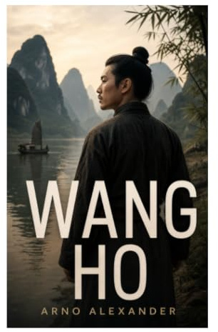 Wang Ho: Eine historische Fernost-Erzählung über Herkunft, Würde und innere Freiheit im Kaiserreich China