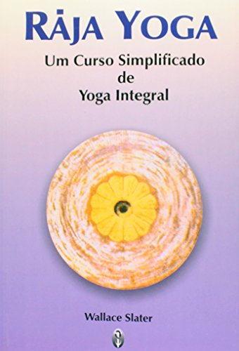 Raja Yoga. Um Curso Simplificado de Yoga Integral (Em Portuguese do Brasil)
