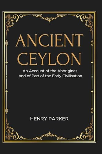ANCIENT CEYLON An Account of the Aborigines and of Part of the Early Civilisation