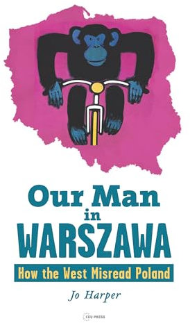 Our Man in Warszawa: How the West Misread Poland