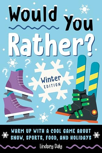 Would You Rather? Winter Edition: Warm Up with a Cool Game about Snow, Sports, Food, and Holidays