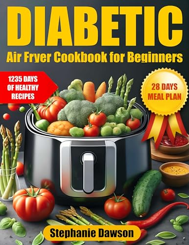 Diabetic Air Fryer Cookbook for Beginners: 1235 Days to Master Your Diabetic Diet - Easy, Healthy Recipes with Full Meal Planner for Type 1 & 2 Diabetes | Tailored for Prediabetic and Newly Diagnosed