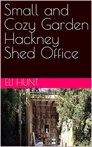 Small and Cozy Garden Hackney Shed Office