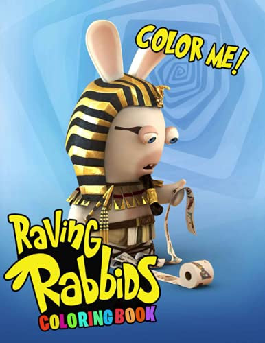 Color Me! - Raving Rabbids Coloring Book: Ideal Gifts for All Fans To Relax And Boost Creaivity